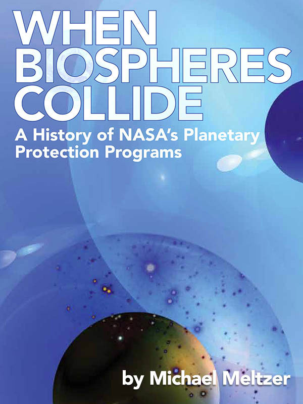 Cover design for When Biopsheres Collide: A History of NASA's Planetary Protection Program