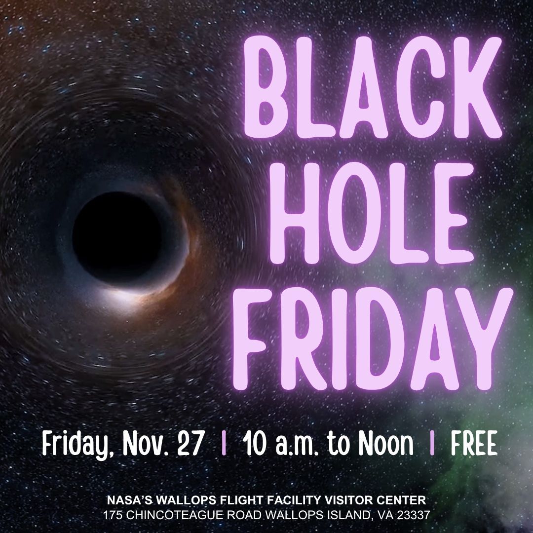 Graphic promoting Black Hole Friday program at the NASA Wallops Visitor Center. A black hole sits in the dark background with purple glowing lettering. The event is Friday, Nov. 27 from 10 a.m. to noon and free.