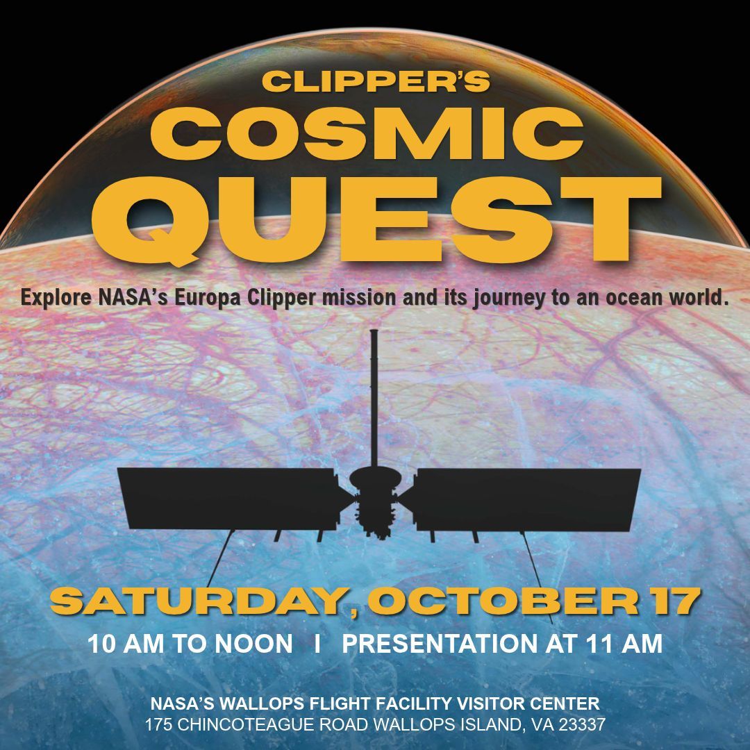 Graphic promoting Clipper's Cosmic Quest at the NASA Wallops Visitor Center on Saturday, October 17 from 10 a.m. to noon. A silhouette of NASA's Europa Clipper spacecraft appears against an image of Europa. Address of Visitor Center is listed on the graphic.