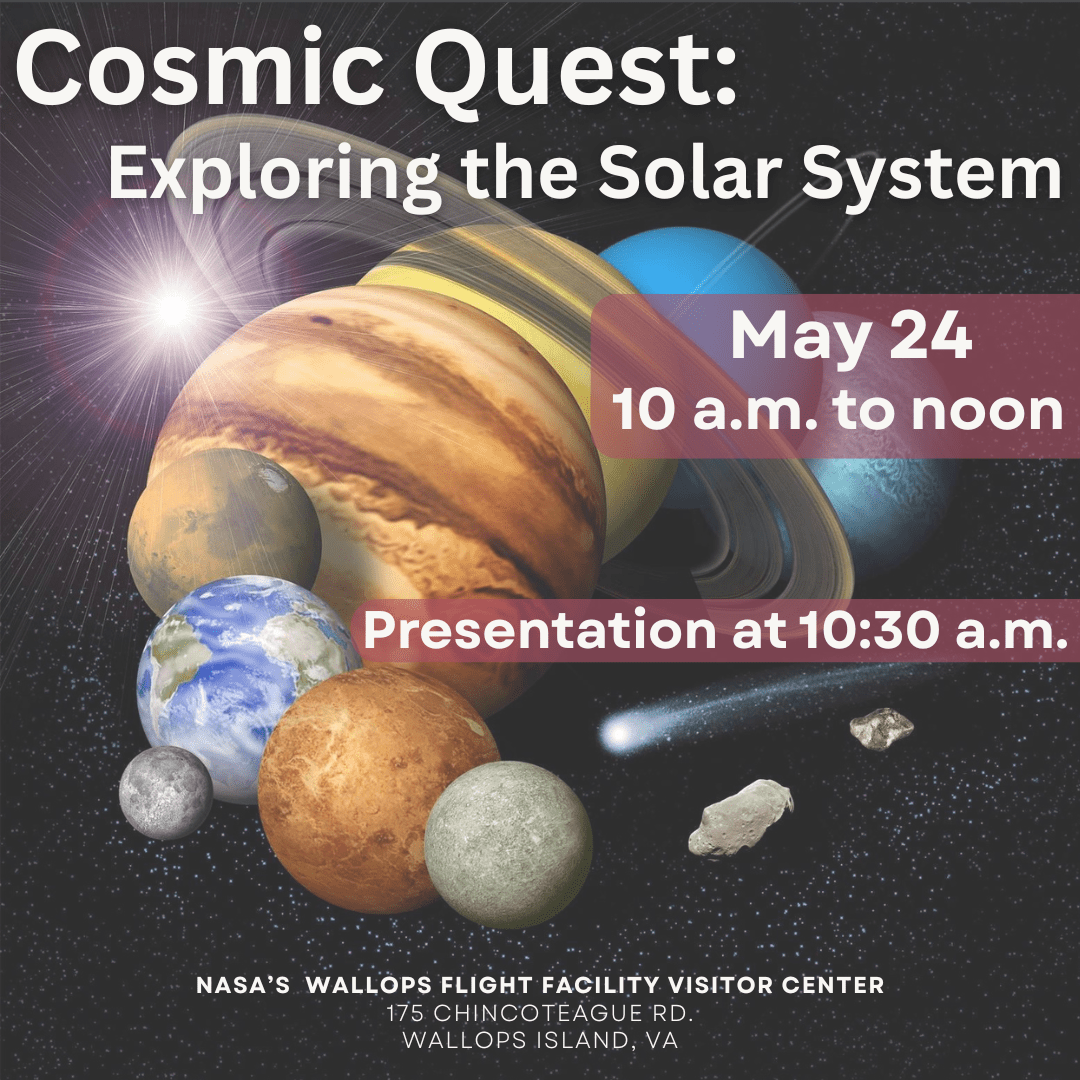 abstract rendition of the solar system, all planets are close to each other with a few asteroids and a comet. Text reads: Cosmic Question - Exploring the Solar System, May 24, 10 a.m. to noon, Presentation at 10:30 a.m. at the NASA Wallops Visitor Center, 175 Chincoteague Road, Wallops Island, VA