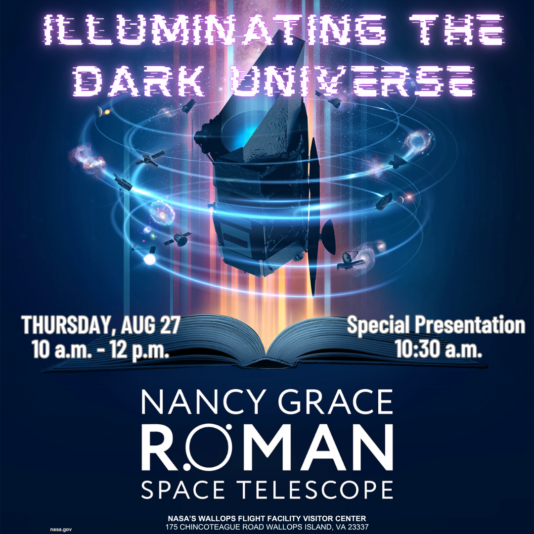 A colorful NASA event poster featuring an illustrated Nancy Grace Roman Space Telescope emerging from an open book, surrounded by galaxies, satellites, and glowing cosmic rings. The text announces an event titled ‘Illuminating the Dark Universe,’ scheduled for Saturday, July 25, 10 a.m.–12 p.m., with a special presentation at 10:30 a.m., held at NASA’s Wallops Flight Facility Visitor Center in Wallops Island, Virginia.