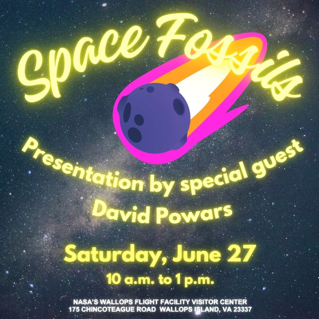 Black asteroid with burning tail in center of flyer against space background with Space Fossils in glowing yellow curved text, including text: presentation by special guest David Powars, June 27 from 10 a.m. to 1 p.m. at NASA Wallops Visitor Center.