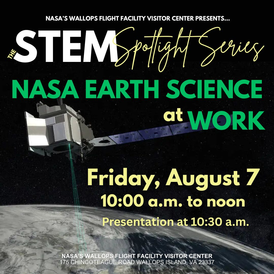 Flyer for the NASA Wallops Visitor Center STEM Spotlight Series featuring "NASA Earth Science at Work. The flyer has a black background with a graphic of an Earth-observing satellite orbiting Earth. The event takes place Friday, Aug. 7 from 10 a.m. to noon, with a special presentation at 10:30 a.m. at the Visitor Center.