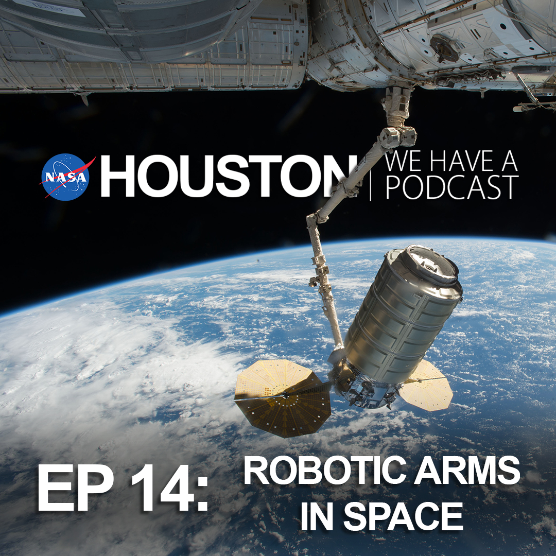 houston podcast episode 14 robotic arms in space canadarm2