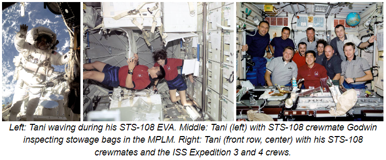 Left: Tani waving during his STS-108 EVA. Middle: Tani (left) with STS-108 crewmate Godwin inspecting stowage bags in the MPLM. Right: Tani (front row, center) with his STS-108 crewmates and the ISS Expedition 3 and 4 crews.