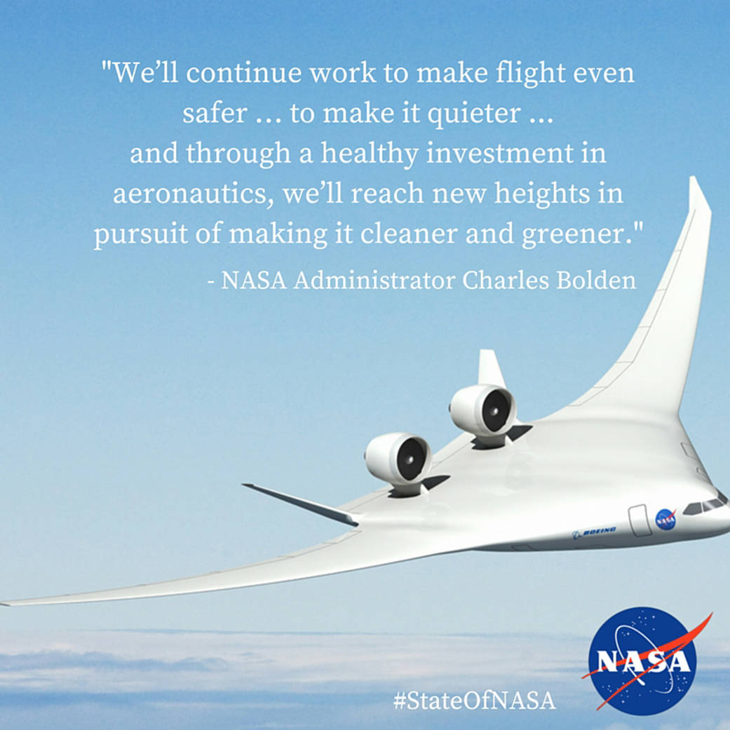 State of NASA 2016 – Aeronautics. Image of an artist illustration of blended wing body vehicle in flight. The text on the image is: "We'll continue work to make flight even safer...to make it quieter...and through a healthy investment in aeronautics, we'll reach new heights in pursuit of making it cleaner and greener." NASA Administrator Charles Bolden.