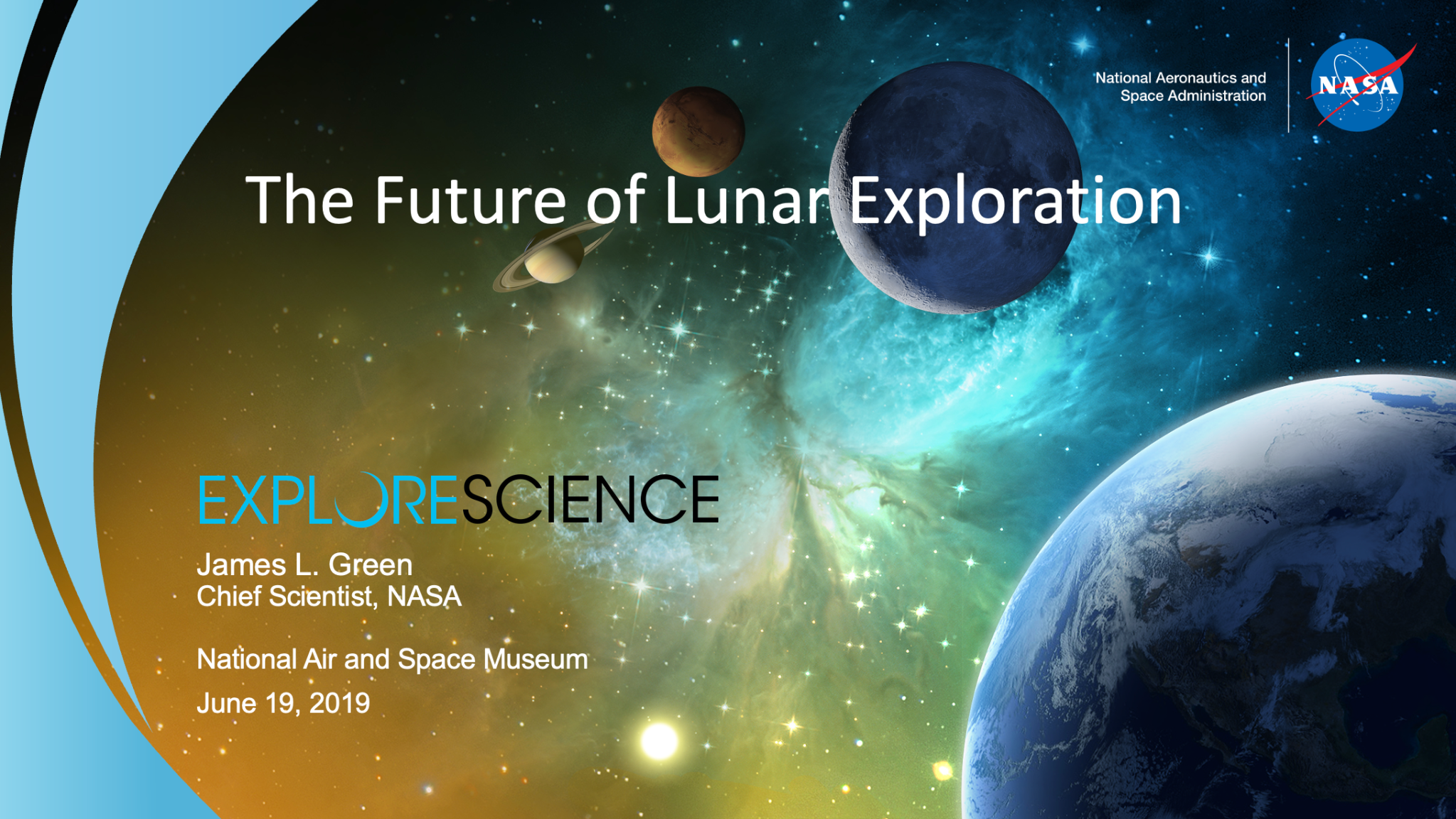 The Future of Lunar Exploration Presentation Cover - James L. Green Chief Scientist, NASA National Air and Space Museum June 19, 2019