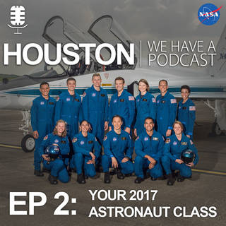 Houston Podcast. Episode 2: 2017 Astronaut Class