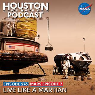 Houston We Have a Podcast: Ep. 276: Mars Ep. 7: Live Like a Martian