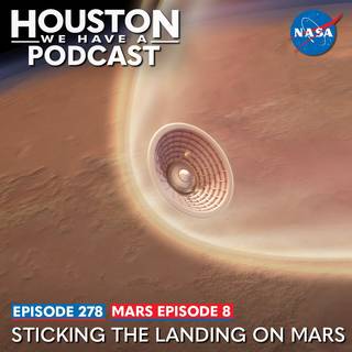 Houston We Have a Podcast: Ep. 278: Mars Ep. 8: Sticking the Landing on Mars