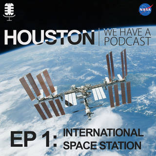Houston Podcast Episode 1 International Space Station
