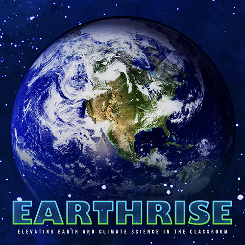 View of the globe of Earth from space, featuring swirling white clouds over North America, with the title “Earthrise: Elevating Earth and Climate Science in the Classroom”