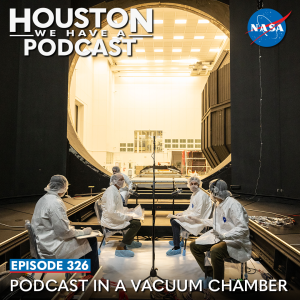 Houston We Have a Podcast Ep. 326: Podcast in a Vacuum Chamber