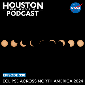 Houston We Have a Podcast Ep. 330: Eclipse Across North America 2024