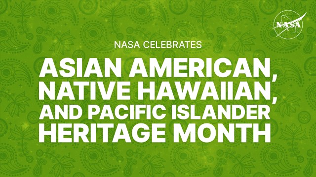 A graphic with a bright green background and white lettering reads: NASA Celebrates Asian American, Native Hawaiian, and Pacific Islander Heritage Month. A NASA meatball logo is seen in the upper right corner of the graphic.