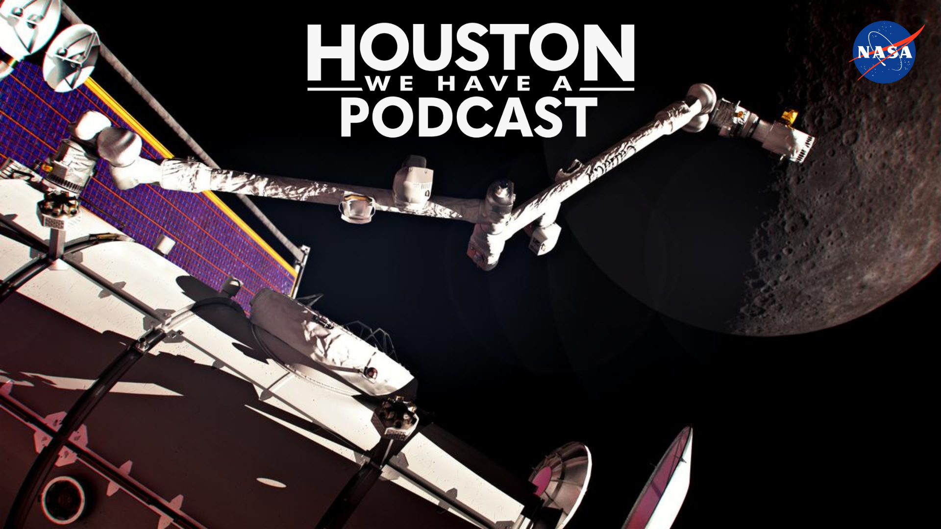 An artist's render shows the Canadarm3 attached to the Gateway lunar space station in front of the Moon. Text on the screen reads Houston We Have a Podcast.