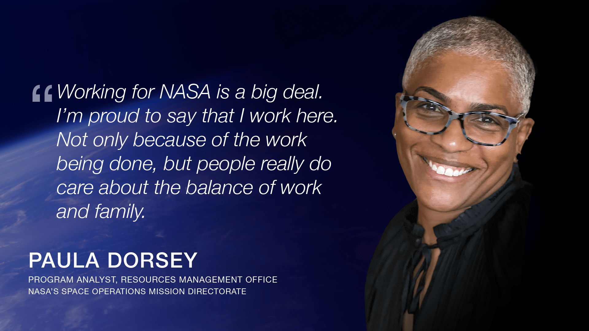 A graphic features a photo of Paula Dorsey, program analyst for the Space Operations Resources Management Office. Next to the photo, a quote from Dorsey reads: "Working for NASA is a big deal. I'm proud to say that I work here. Not only because of the work being done, but people really do care about the balance of work and family."