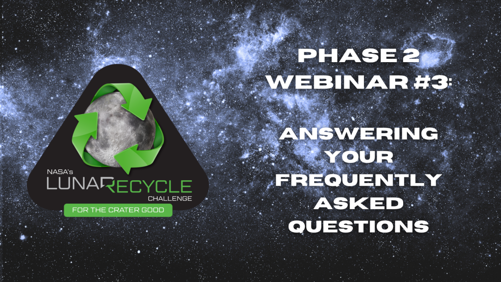On the left half of the banner is NASA's LunaRecycle Challenge image, which shows an image of the Moon surrounded by three green arrows arranged in the universal symbol for recycling. On the right half is the text "Phase 2 Webinar #3: Answering Your Frequently Asked Questions."