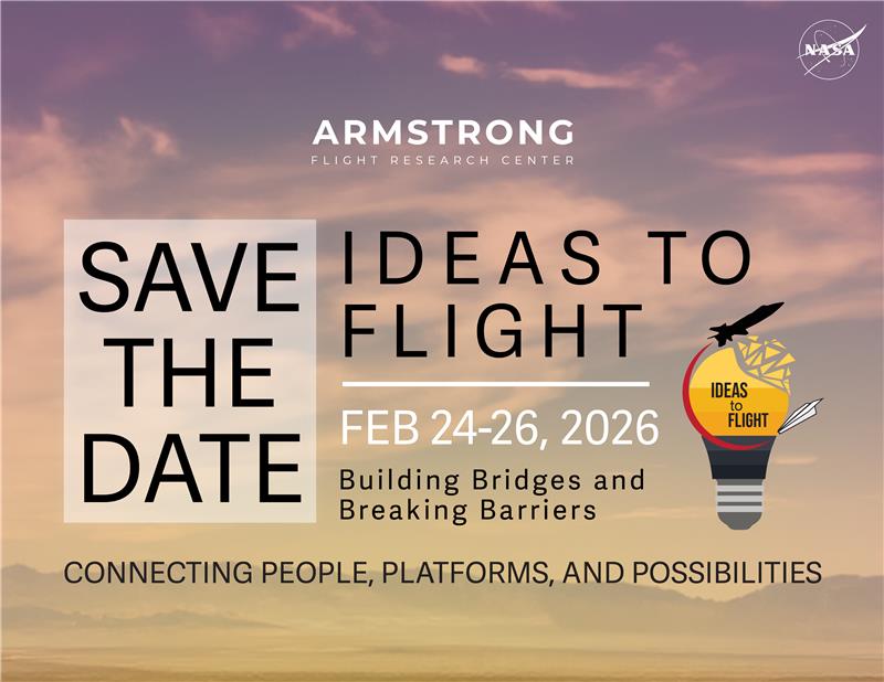 A “Save the Date” poster featuring a cloudy purple and pink sky over a mountain landscape. The text reads: “Armstrong Flight Research Center – Ideas to Flight, Feb. 24–26, 2026. Building Bridges and Breaking Barriers. Connecting People, Platforms, and Possibilities.” A white NASA insignia appears in the top right corner, and a logo with a lightbulb and an airplane labeled “Ideas to Flight” is next to the main text.