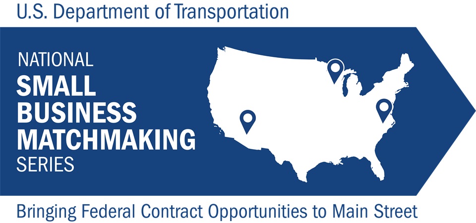 U.S. Department of Transportation NATIONAL SMALL BUSINESS MATCHMAKING Series