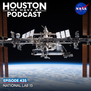 Houston We Have a Podcast Episode 435: National Lab 15 The International Space Station orbits above the Earth.